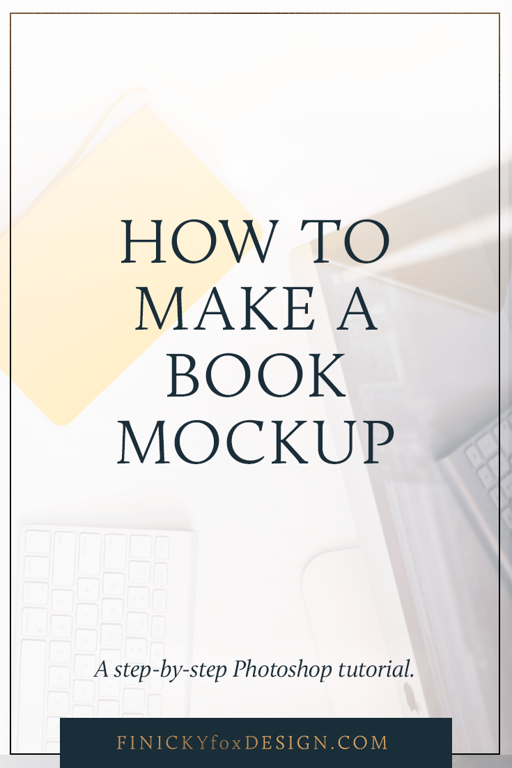 Knowing how to use smart objects in photoshop means you are no longer limited to using stock photography or buying expensive mockup kits. How To Make A Book Mockup Finicky Fox Design